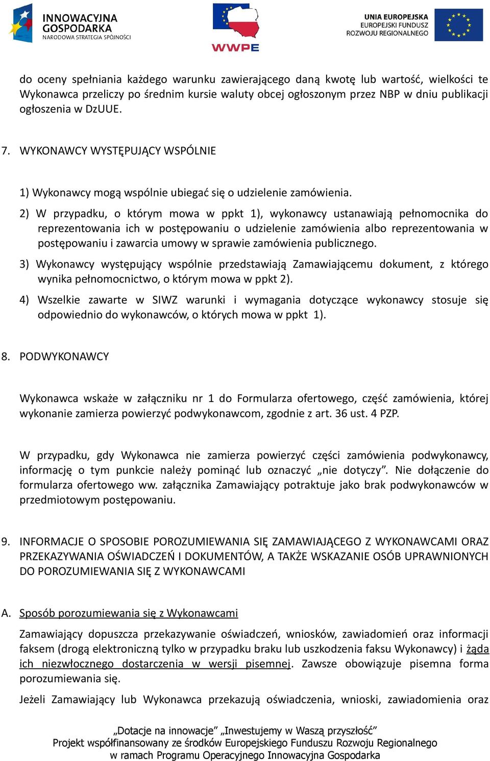 2) W przypadku, o którym mowa w ppkt 1), wykonawcy ustanawiają pełnomocnika do reprezentowania ich w postępowaniu o udzielenie zamówienia albo reprezentowania w postępowaniu i zawarcia umowy w