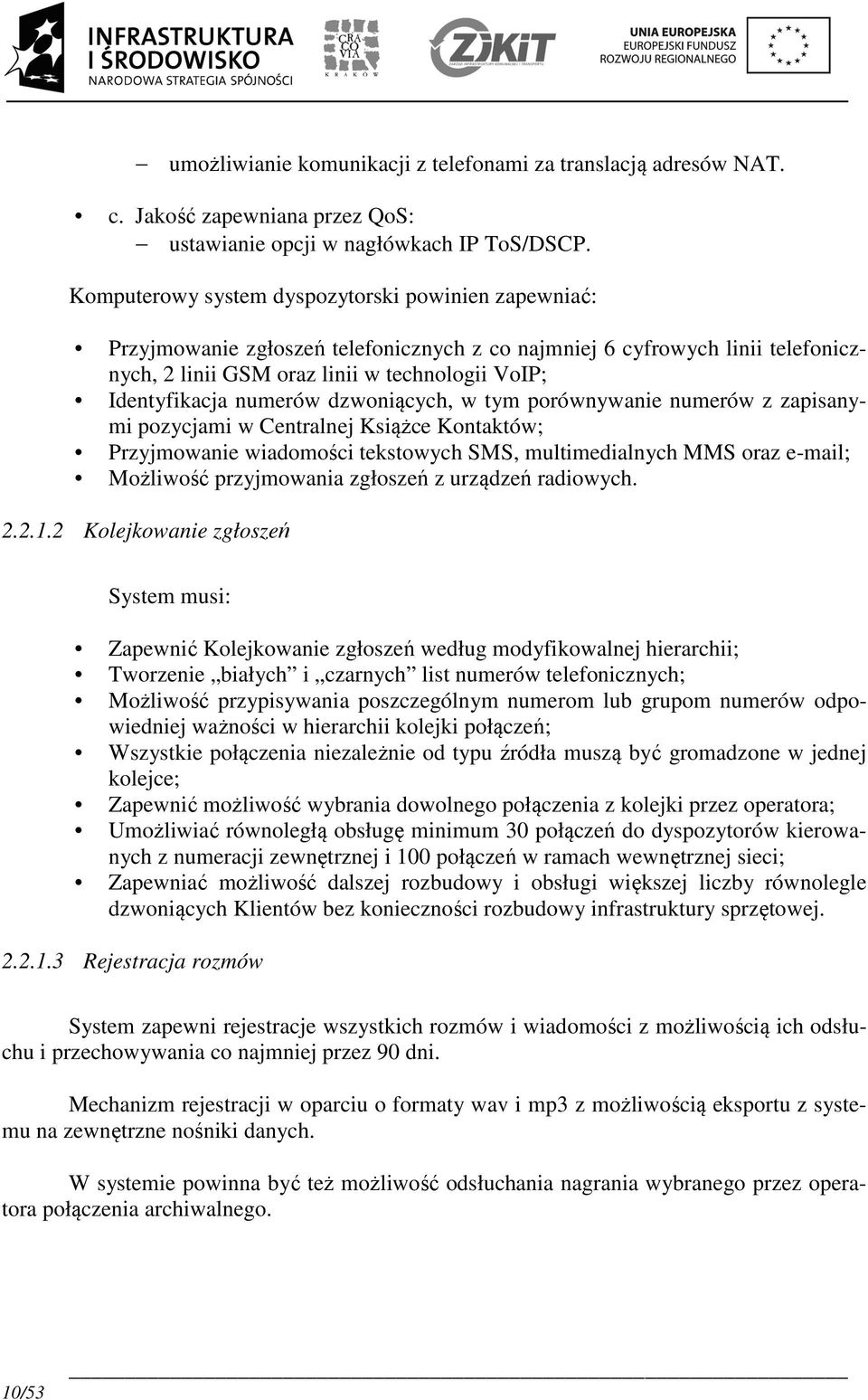 numerów dzwoniących, w tym porównywanie numerów z zapisanymi pozycjami w Centralnej Książce Kontaktów; Przyjmowanie wiadomości tekstowych SMS, multimedialnych MMS oraz e-mail; Możliwość przyjmowania