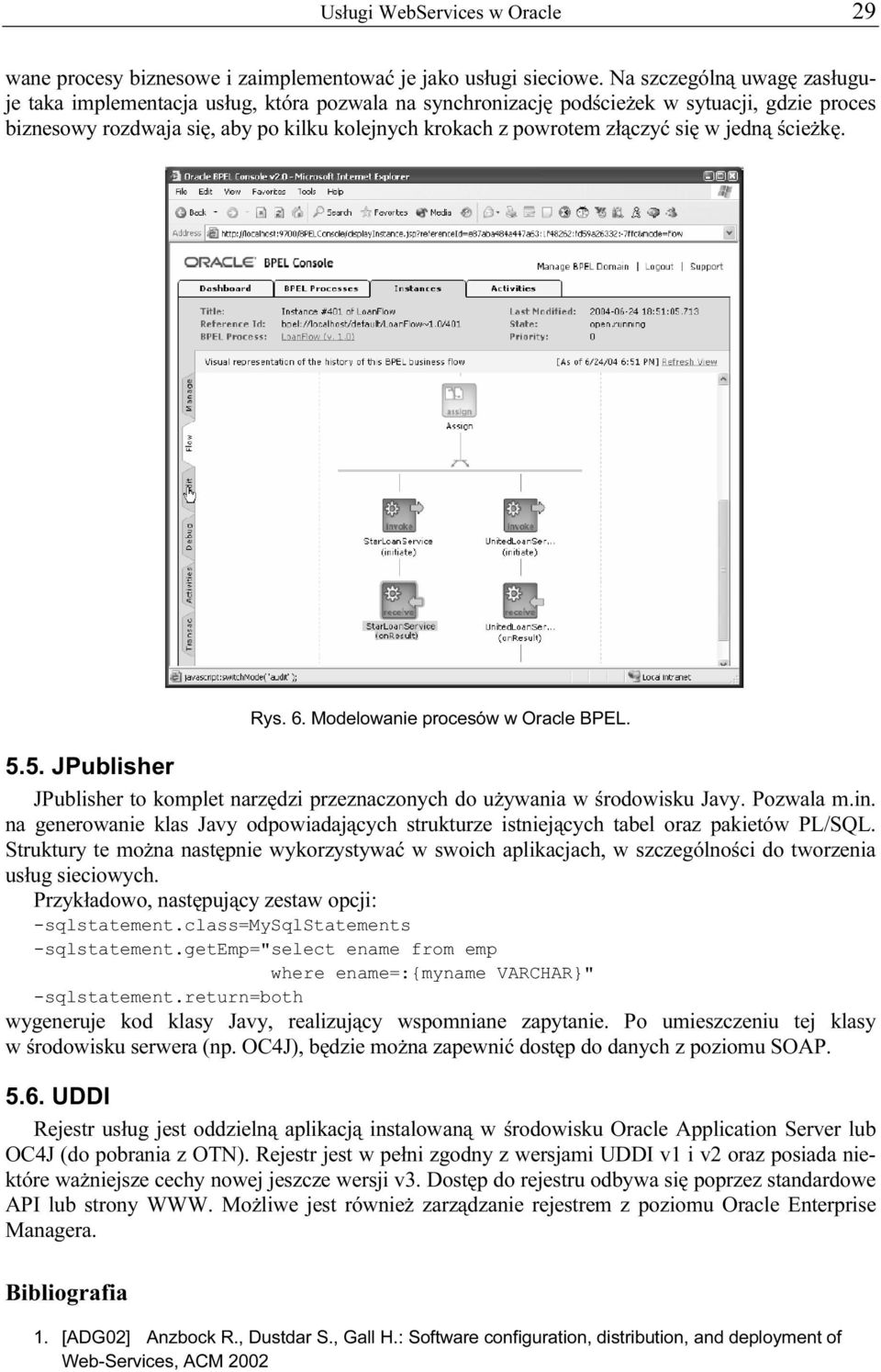 się w jedną ścieżkę. Rys. 6. Modelowanie procesów w Oracle BPEL. 5.5. JPublisher JPublisher to komplet narzędzi przeznaczonych do używania w środowisku Javy. Pozwala m.in.