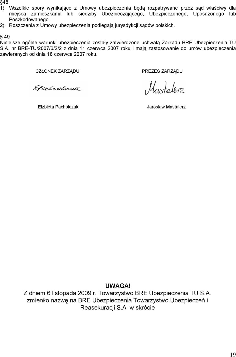 49 Niniejsze ogólne warunki ubezpieczenia zostały zatwierdzone uchwałą Zarządu BRE Ubezpieczenia TU S.A.