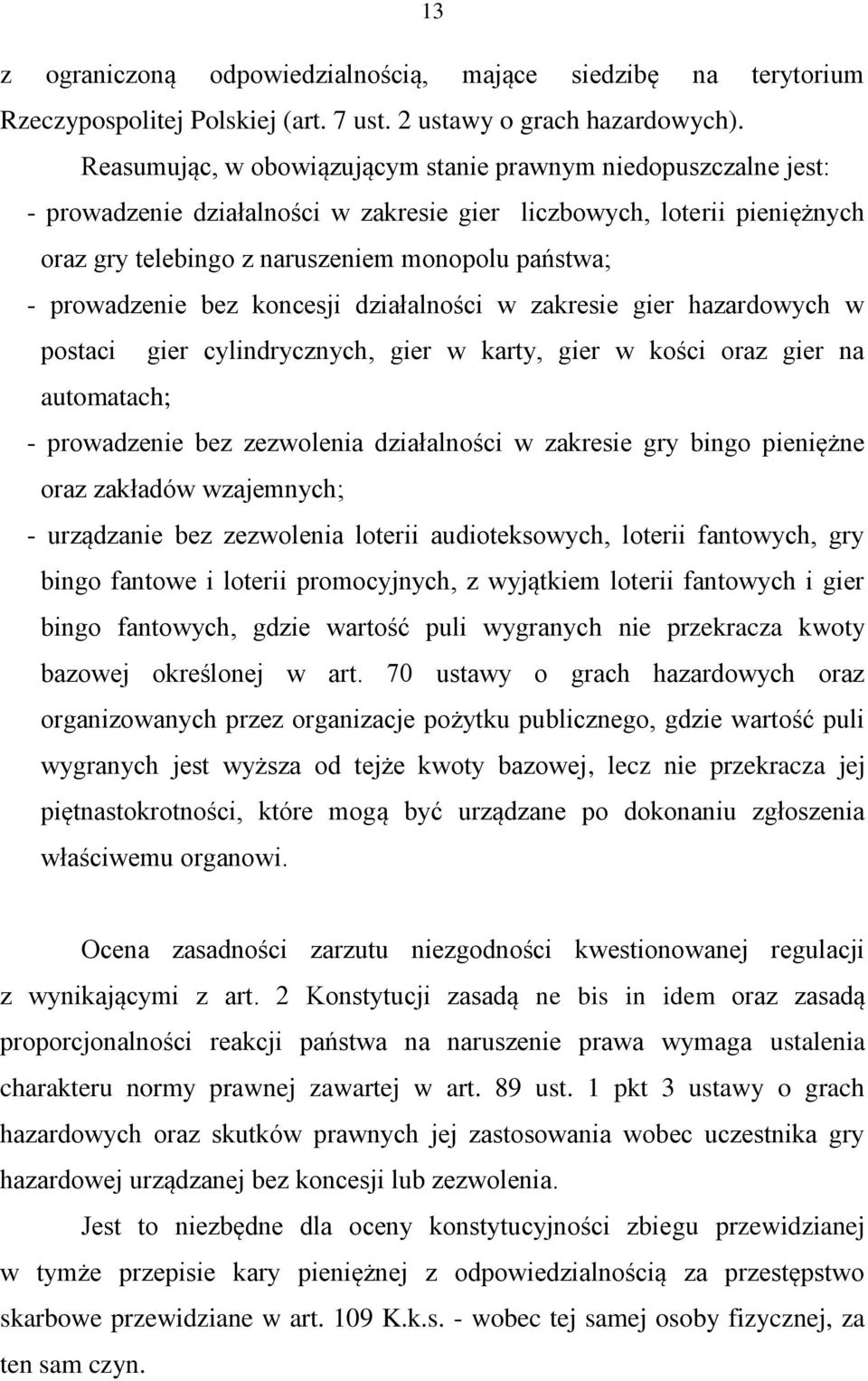 prowadzenie bez koncesji działalności w zakresie gier hazardowych w postaci gier cylindrycznych, gier w karty, gier w kości oraz gier na automatach; - prowadzenie bez zezwolenia działalności w