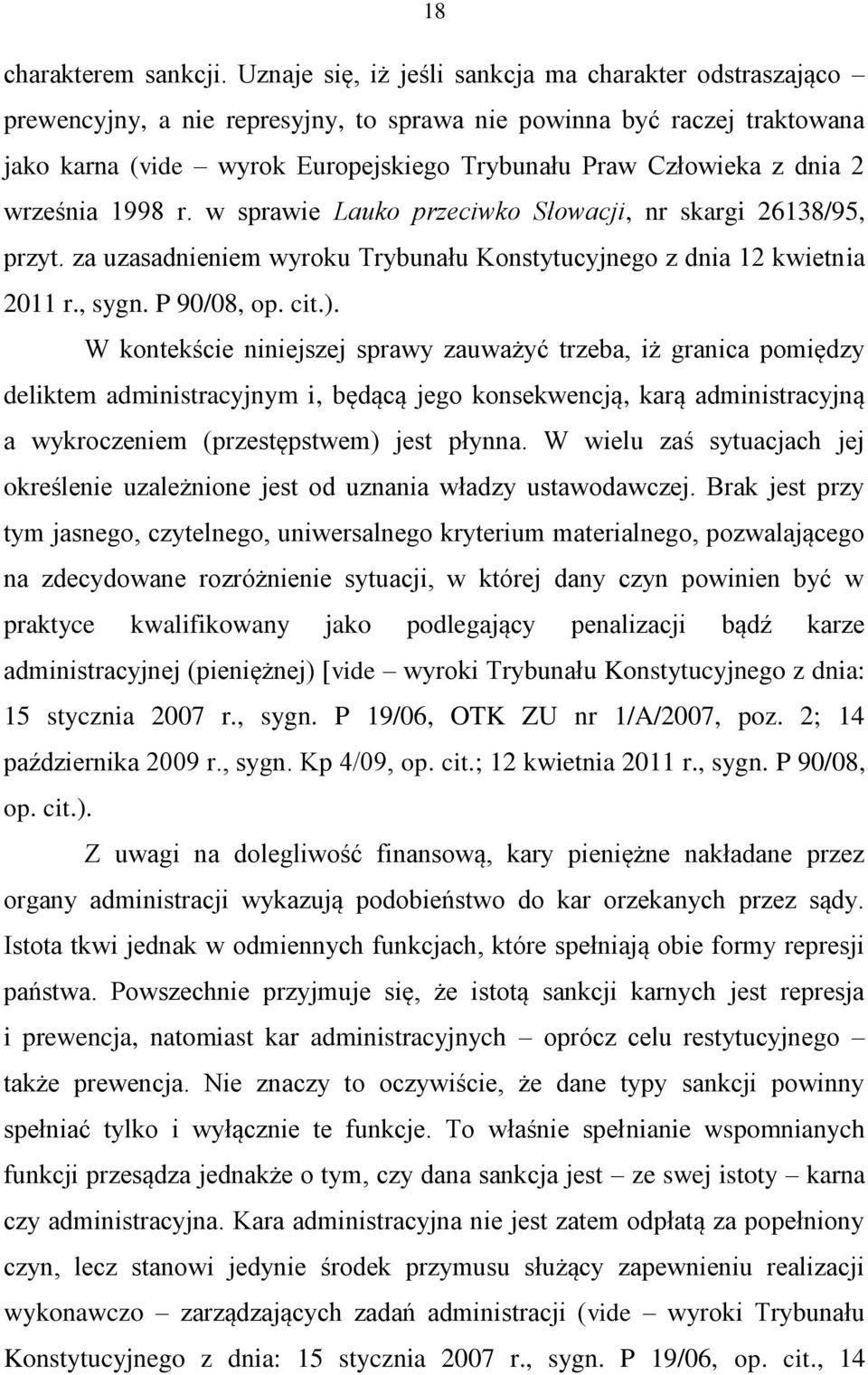 2 września 1998 r. w sprawie Lauko przeciwko Słowacji, nr skargi 26138/95, przyt. za uzasadnieniem wyroku Trybunału Konstytucyjnego z dnia 12 kwietnia 2011 r., sygn. P 90/08, op. cit.).
