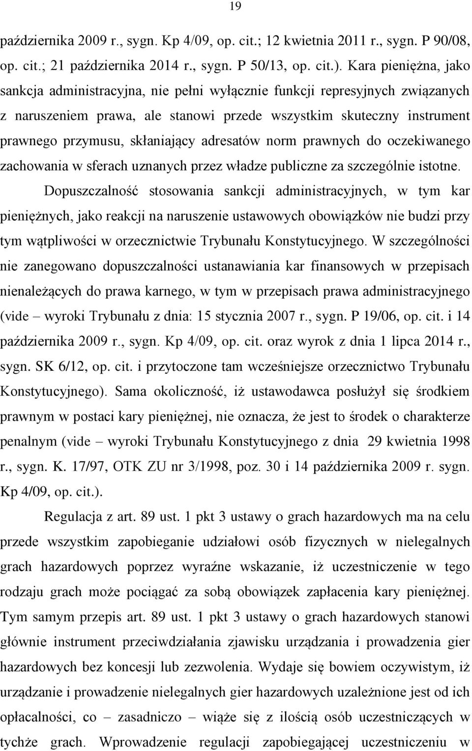 adresatów norm prawnych do oczekiwanego zachowania w sferach uznanych przez władze publiczne za szczególnie istotne.