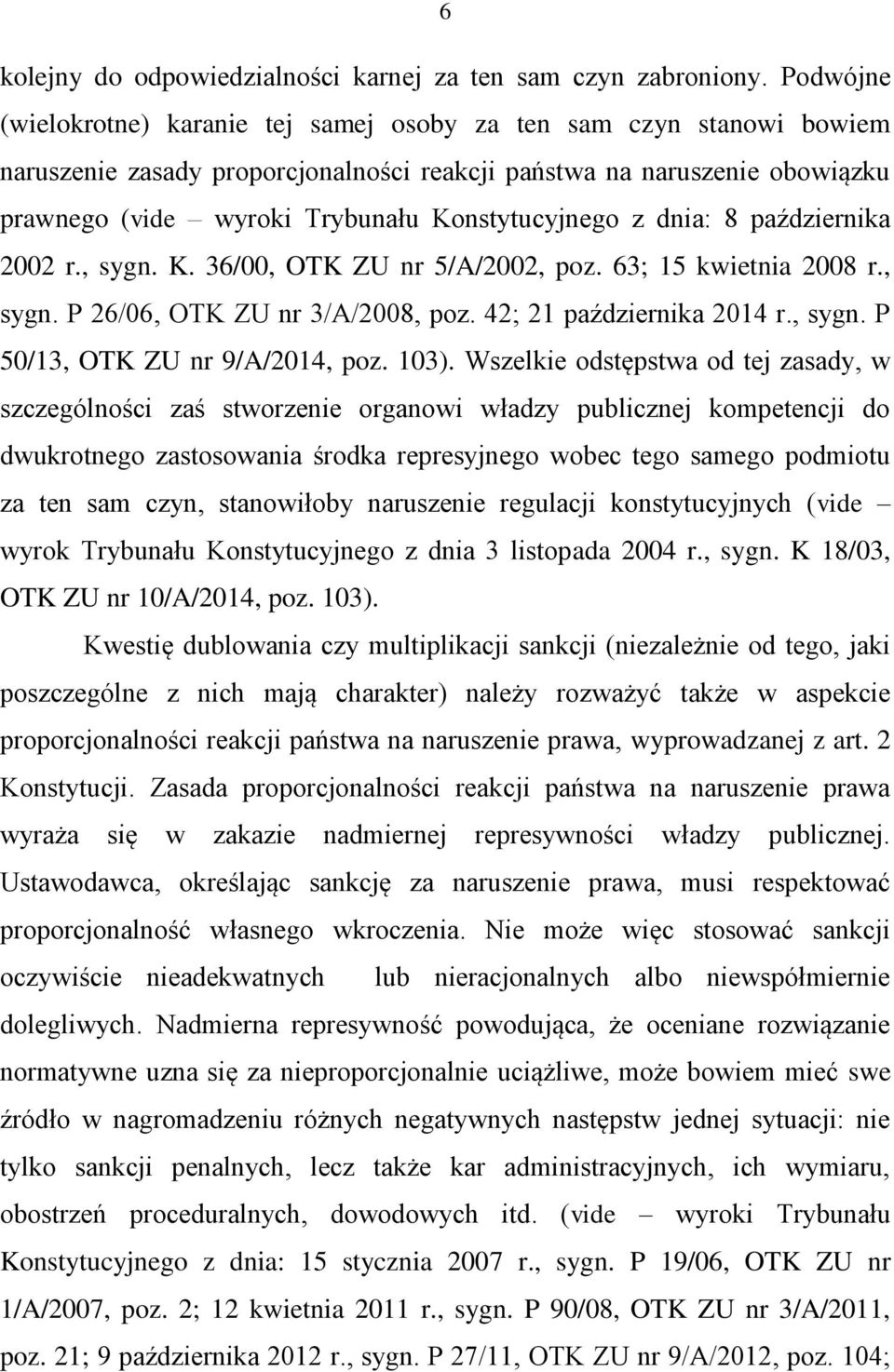 Konstytucyjnego z dnia: 8 października 2002 r., sygn. K. 36/00, OTK ZU nr 5/A/2002, poz. 63; 15 kwietnia 2008 r., sygn. P 26/06, OTK ZU nr 3/A/2008, poz. 42; 21 października 2014 r., sygn. P 50/13, OTK ZU nr 9/A/2014, poz.