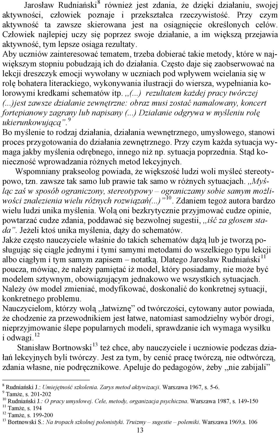 Aby uczniów zainteresować tematem, trzeba dobierać takie metody, które w największym stopniu pobudzają ich do działania.