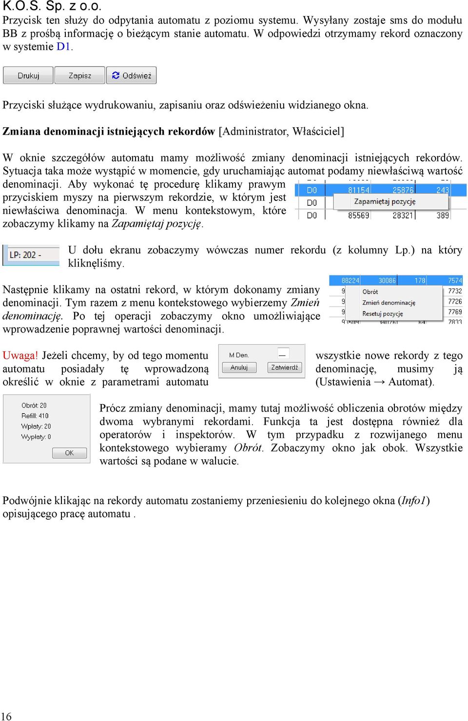 denominacji istniejących rekordów Sytuacja taka może wystąpić w momencie, gdy uruchamiając automat podamy niewłaściwą wartość denominacji Aby wykonać tę procedurę klikamy prawym przyciskiem myszy na