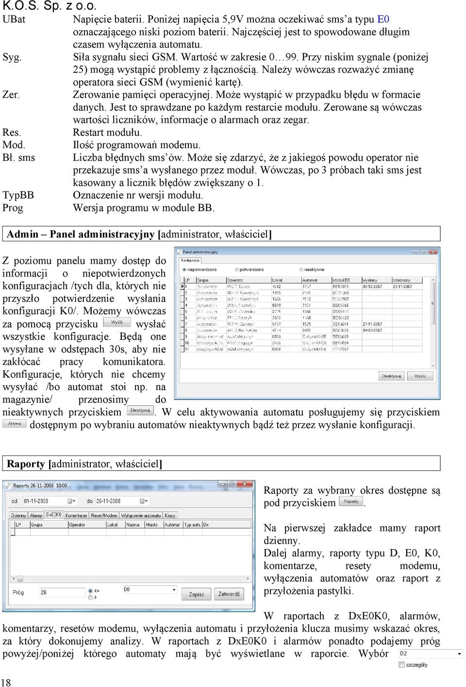 Zerowanie pamięci operacyjnej Może wystąpić w przypadku błędu w formacie danych Jest to sprawdzane po każdym restarcie modułu Zerowane są wówczas wartości liczników, informacje o alarmach oraz zegar