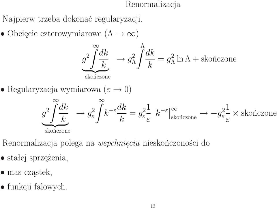 ln Λ + skończone Regularyzacja wymiarowa (ε 0) dk g 2 gε 2 k εdk } {{ k } k = 1 g2 ε ε k ε