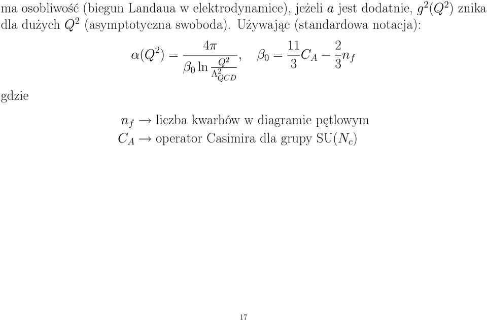 Używając (standardowa notacja): gdzie α(q 2 ) = 4π β 0 ln Q2 Λ 2 QCD, β 0 =