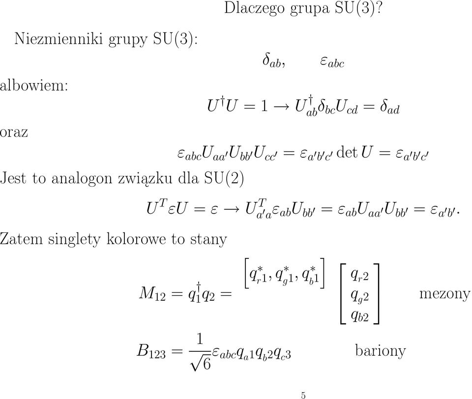 ε a b c Jest to analogon związku dla SU(2) U T εu = ε Ua T a ε abu bb = ε ab U aa U bb =