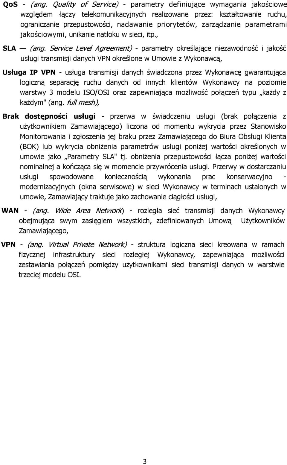 zarządzanie parametrami jakościowymi, unikanie natłoku w sieci, itp., SLA (ang.