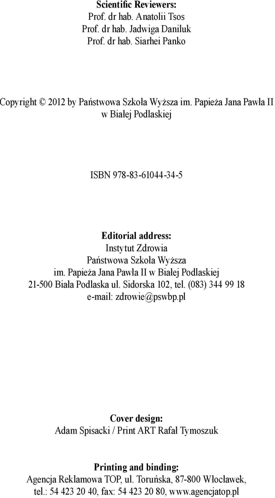 Papie a Jana Paw a II w Bia ej Podlaskiej 21-500 Bia a Podlaska ul. Sidorska 102, tel. (083) 344 99 18 e-mail: zdrowie@pswbp.