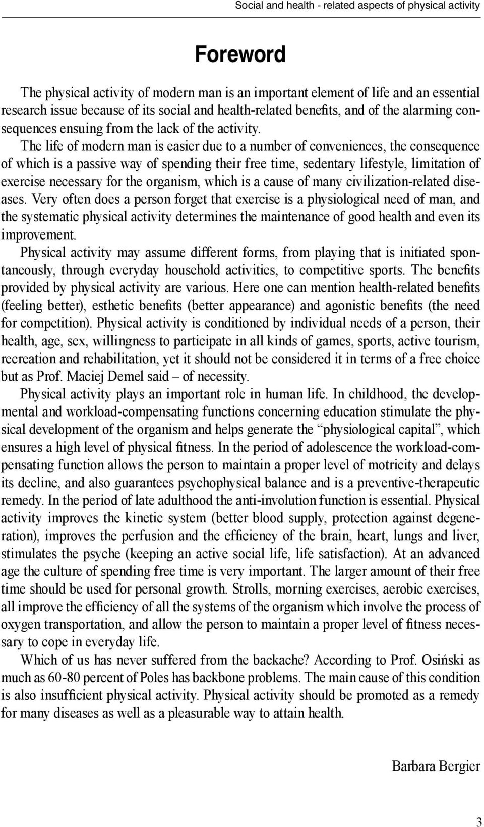 The life of modern man is easier due to a number of conveniences, the consequence of which is a passive way of spending their free time, sedentary lifestyle, limitation of exercise necessary for the