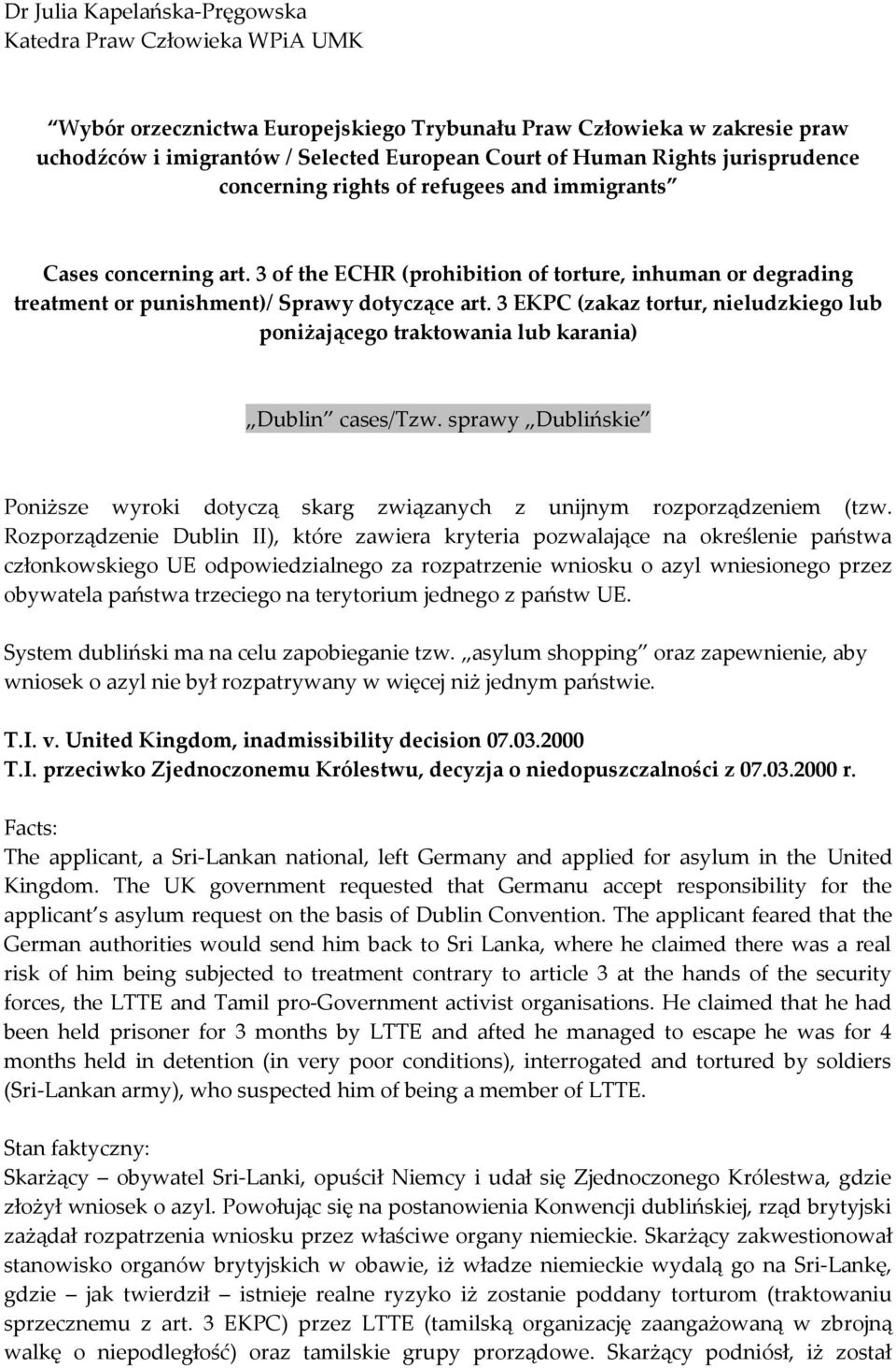 3 EKPC (zakaz tortur, nieludzkiego lub poniżającego traktowania lub karania) Dublin cases/tzw. sprawy Dublińskie Poniższe wyroki dotyczą skarg związanych z unijnym rozporządzeniem (tzw.