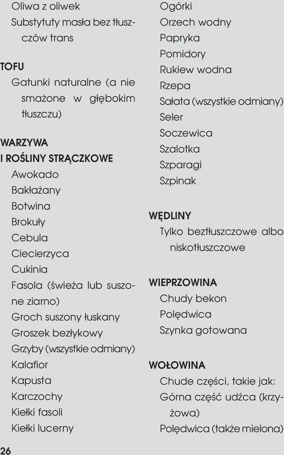 Kie³ki fasoli Kie³ki lucerny Ogórki Orzech wodny Papryka Pomidory Rukiew wodna Rzepa Sa³ata (wszystkie odmiany) Seler Soczewica Szalotka Szparagi Szpinak WÊDLINY Tylko