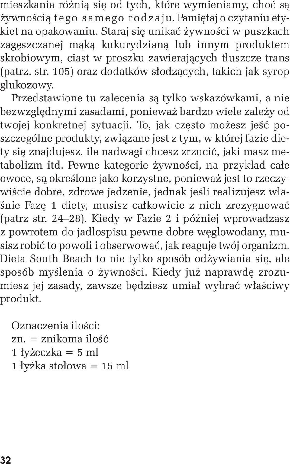 105) oraz dodatków s³odz¹cych, takich jak syrop glukozowy. Przedstawione tu zalecenia s¹ tylko wskazówkami, a nie bezwzglêdnymi zasadami, poniewa bardzo wiele zale y od twojej konkretnej sytuacji.