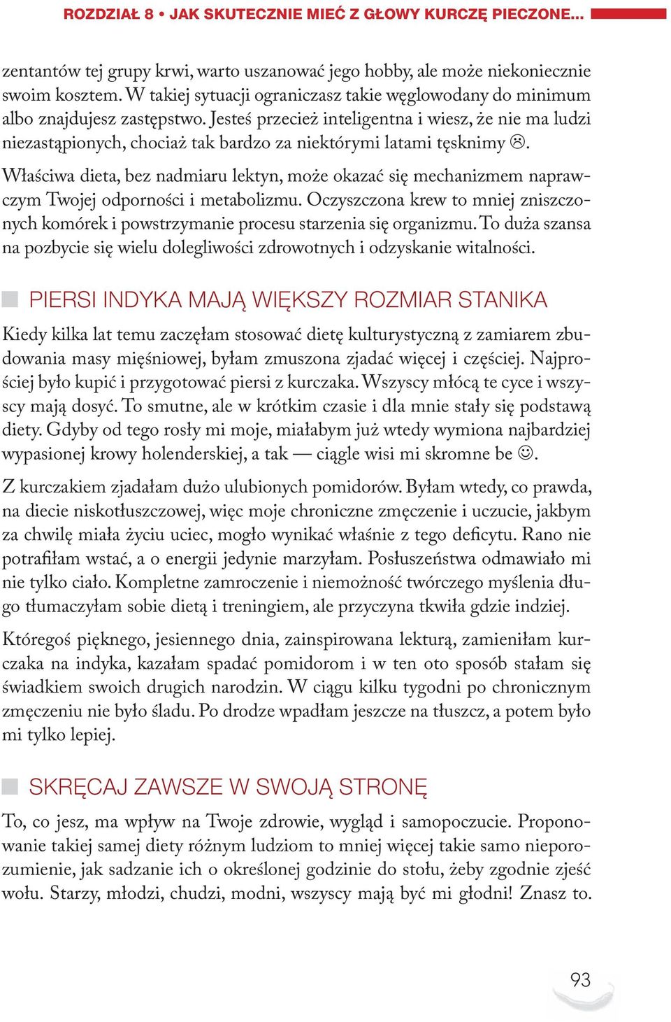 Jesteś przecież inteligentna i wiesz, że nie ma ludzi niezastąpionych, chociaż tak bardzo za niektórymi latami tęsknimy.