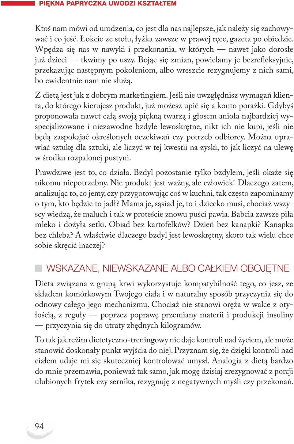 Bojąc się zmian, powielamy je bezrefleksyjnie, przekazując następnym pokoleniom, albo wreszcie rezygnujemy z nich sami, bo ewidentnie nam nie służą. Z dietą jest jak z dobrym marketingiem.