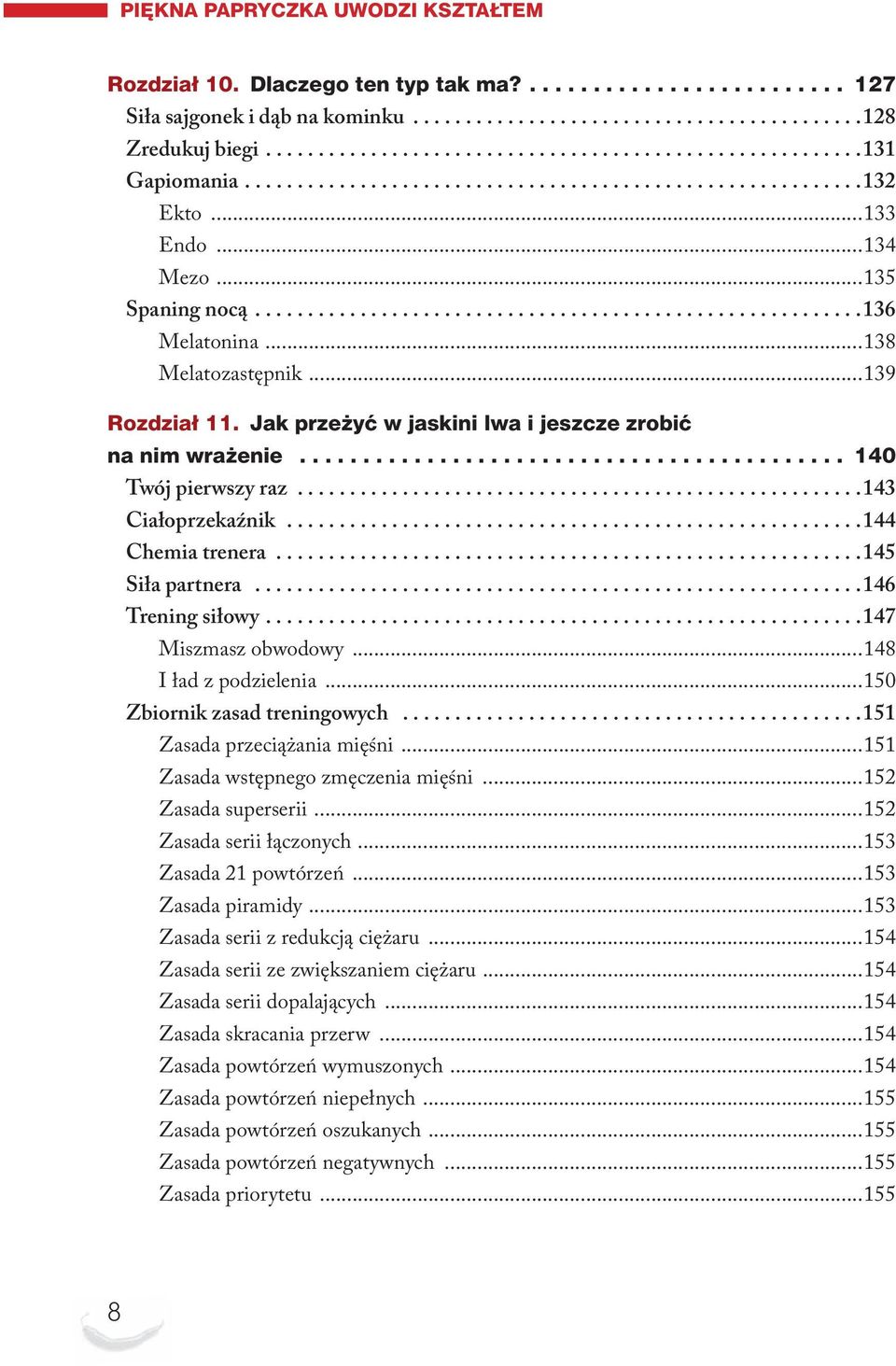 ..145 Siła partnera...146 Trening siłowy...147 Miszmasz obwodowy...148 I ład z podzielenia...150 Zbiornik zasad treningowych...151 Zasada przeciążania mięśni...151 Zasada wstępnego zmęczenia mięśni.