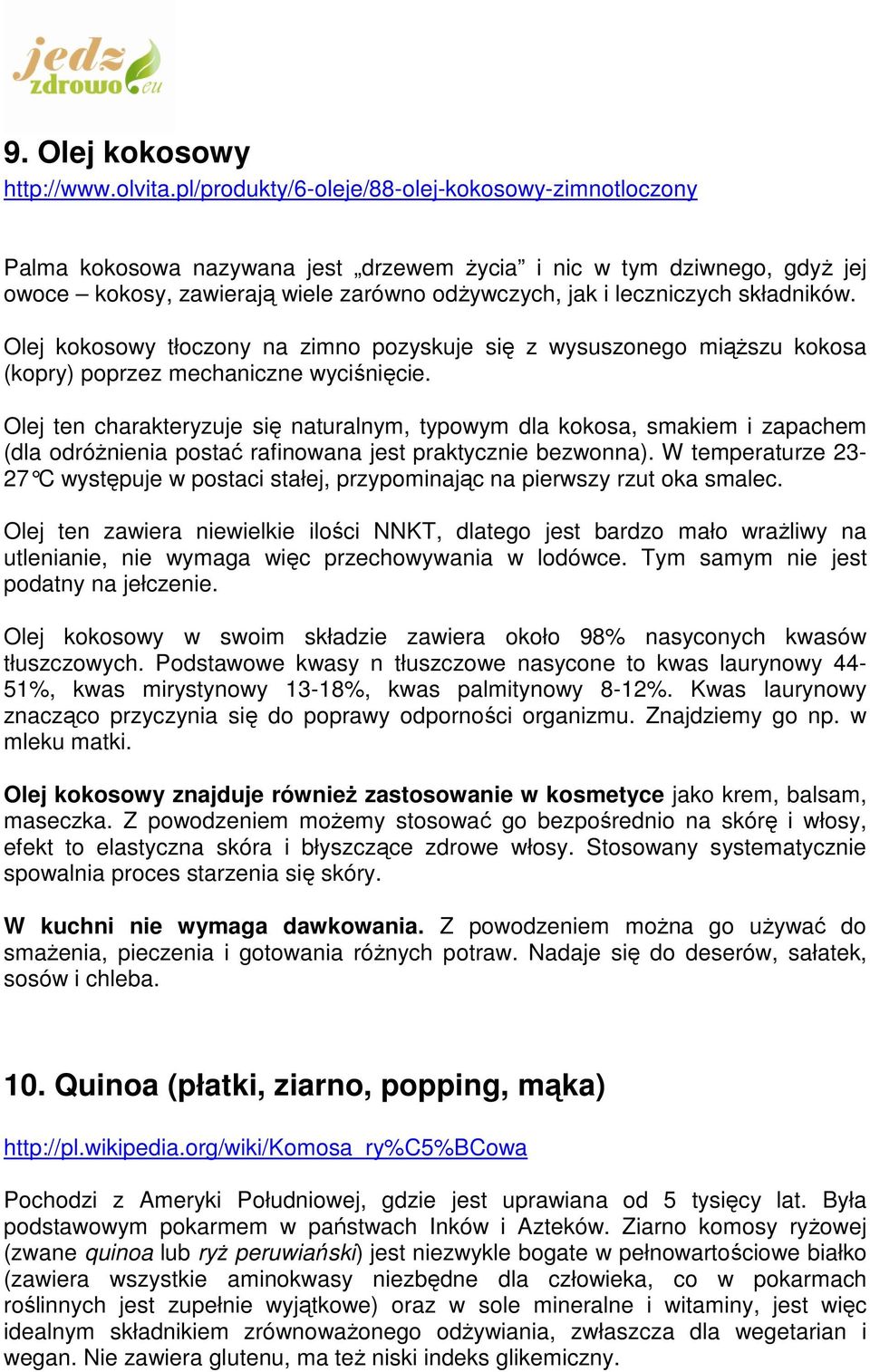 składników. Olej kokosowy tłoczony na zimno pozyskuje się z wysuszonego miąŝszu kokosa (kopry) poprzez mechaniczne wyciśnięcie.