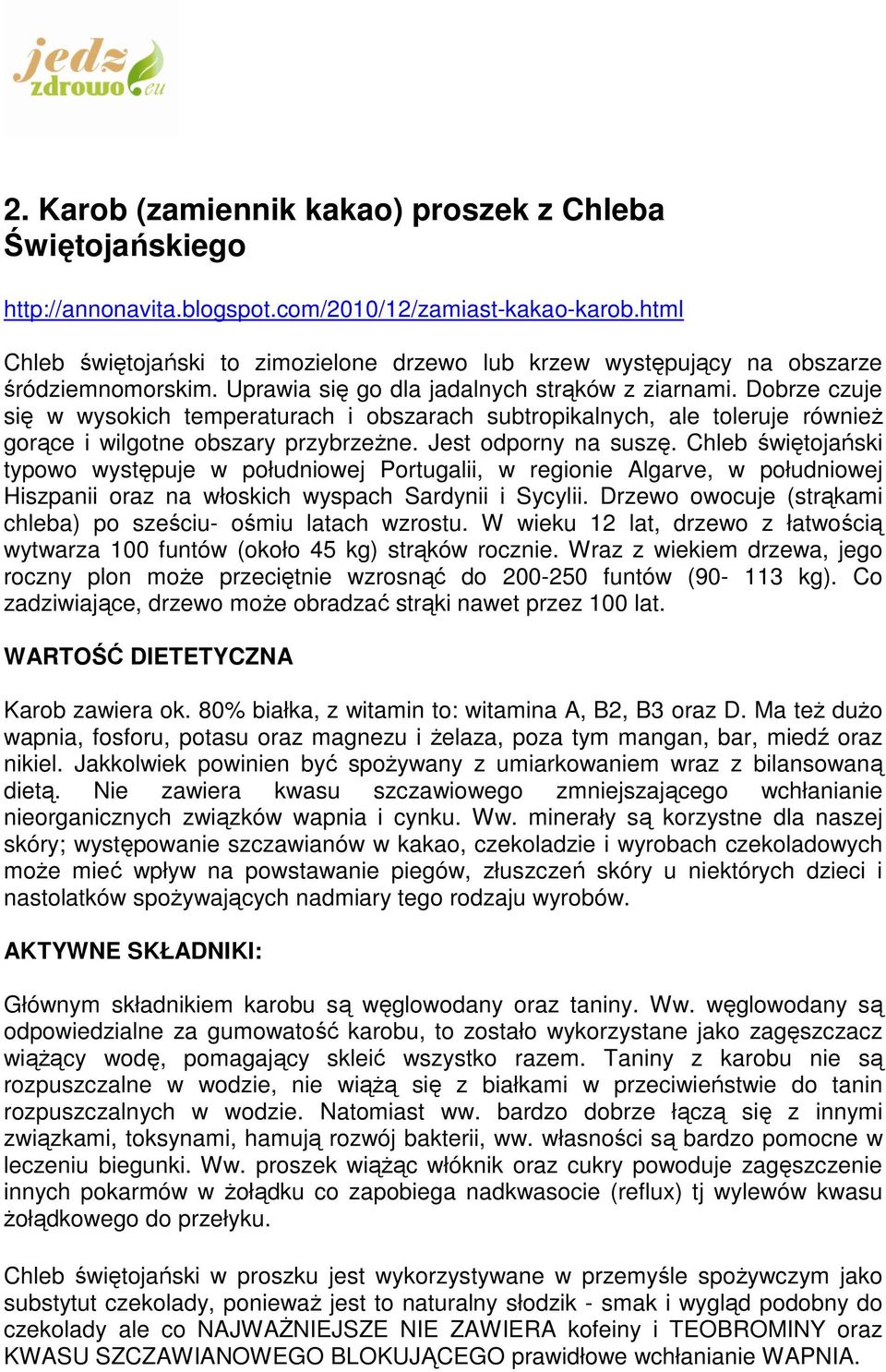 Dobrze czuje się w wysokich temperaturach i obszarach subtropikalnych, ale toleruje równieŝ gorące i wilgotne obszary przybrzeŝne. Jest odporny na suszę.