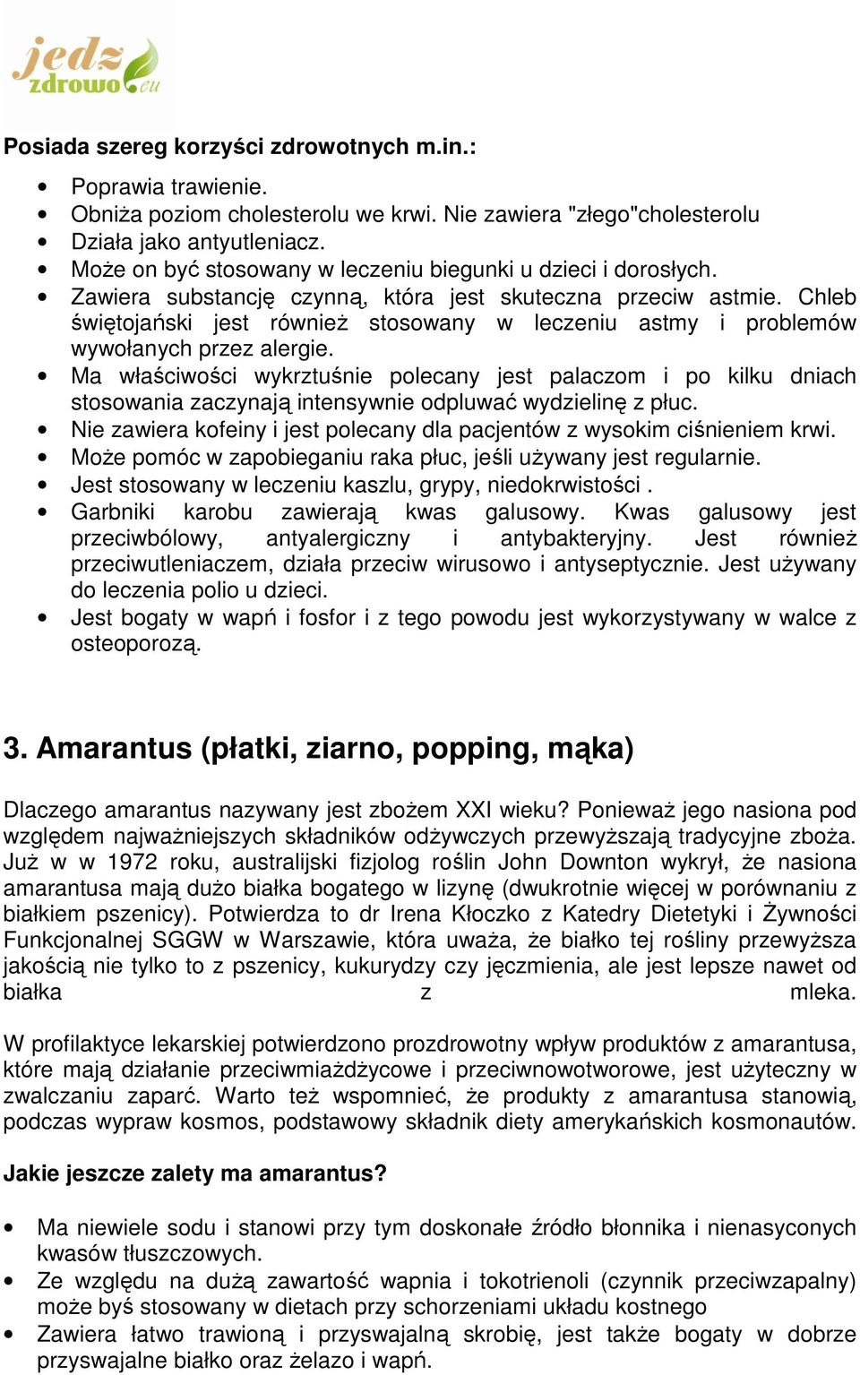 Chleb świętojański jest równieŝ stosowany w leczeniu astmy i problemów wywołanych przez alergie.