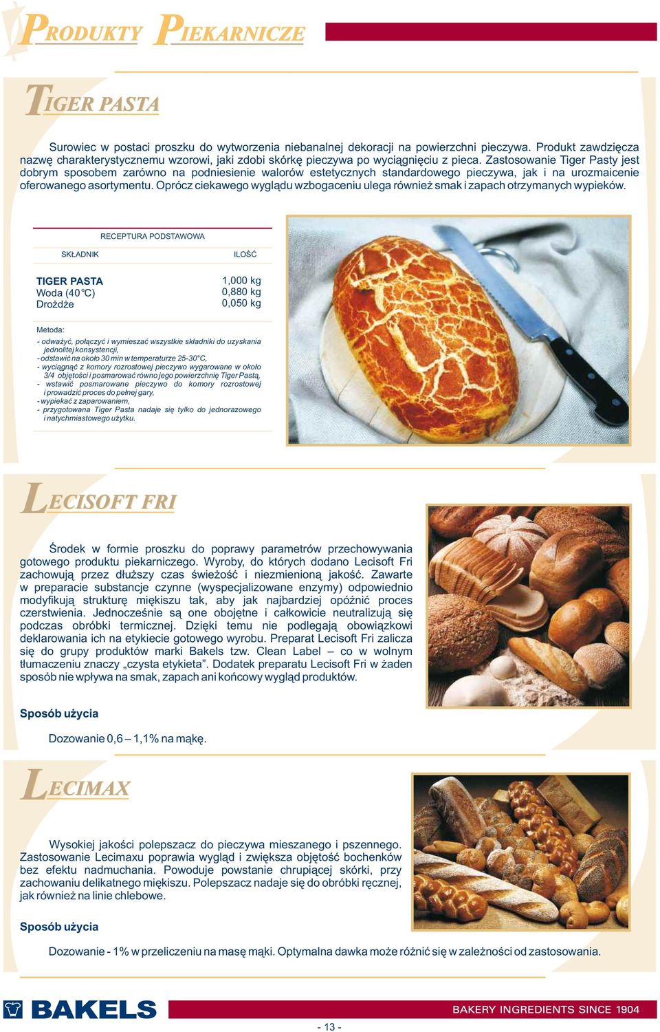 Zastosowanie Tiger Pasty jest dobrym sposobem zarówno na podniesienie walorów estetycznych standardowego pieczywa, jak i na urozmaicenie oferowanego asortymentu.
