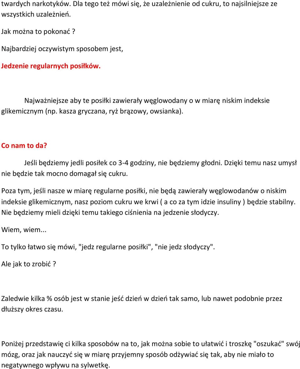 kasza gryczana, ryż brązowy, owsianka). Co nam to da? Jeśli będziemy jedli posiłek co 3-4 godziny, nie będziemy głodni. Dzięki temu nasz umysł nie będzie tak mocno domagał się cukru.