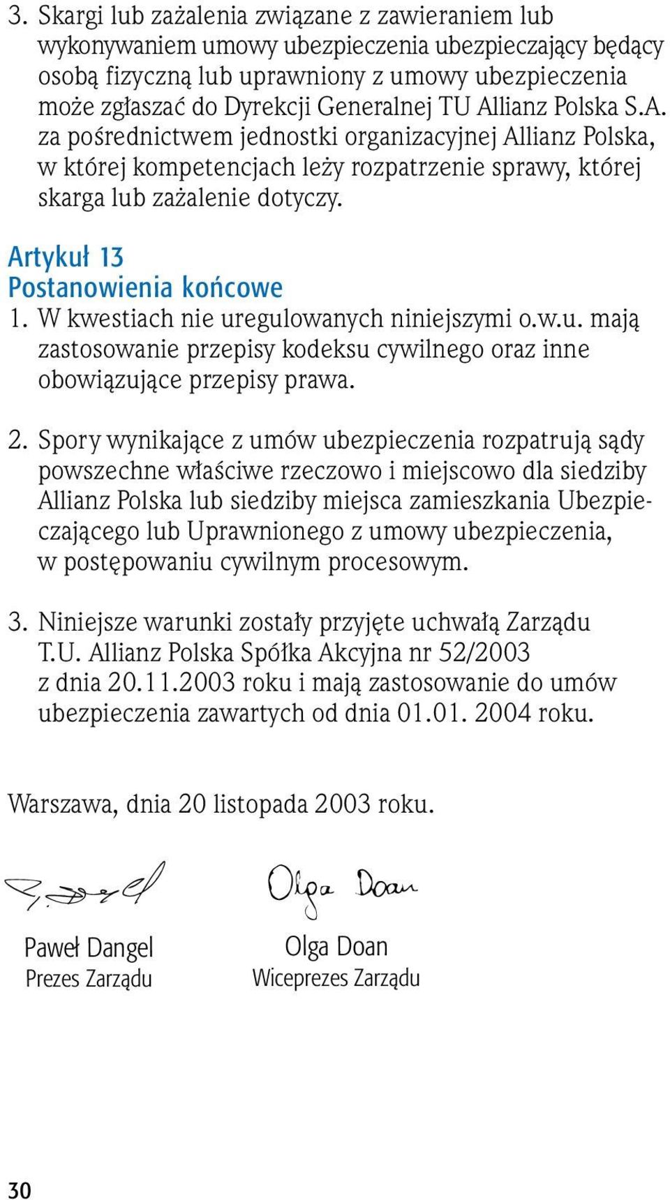 W kwestiach nie uregulowanych niniejszymi o.w.u. majà zastosowanie przepisy kodeksu cywilnego oraz inne obowiàzujàce przepisy prawa. 2.