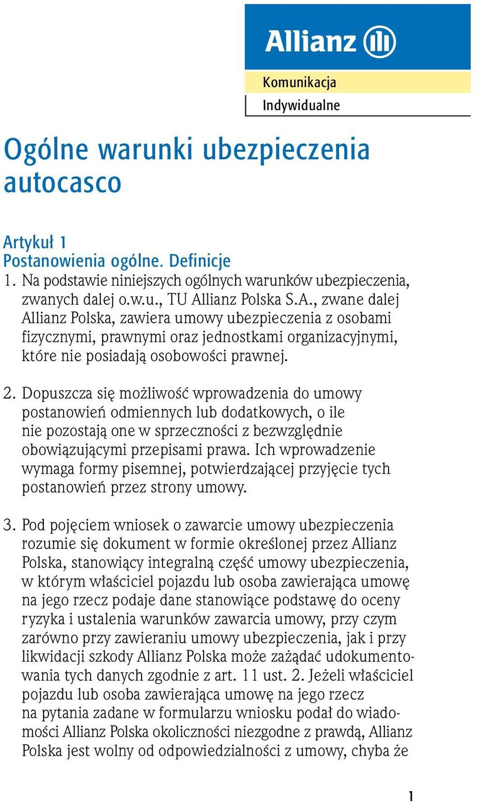 Dopuszcza si mo liwoêç wprowadzenia do umowy postanowieƒ odmiennych lub dodatkowych, o ile nie pozostajà one w sprzecznoêci z bezwzgl dnie obowiàzujàcymi przepisami prawa.