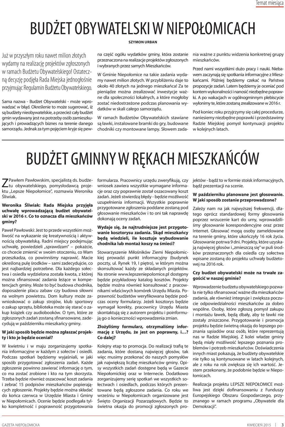 Określenie to może sugerować, iż są budżety nieobywatelskie, a przecież cały budżet gmin wydawany jest na potrzeby osób zamieszkujących i prowadzących biznes na terenie danego samorządu.