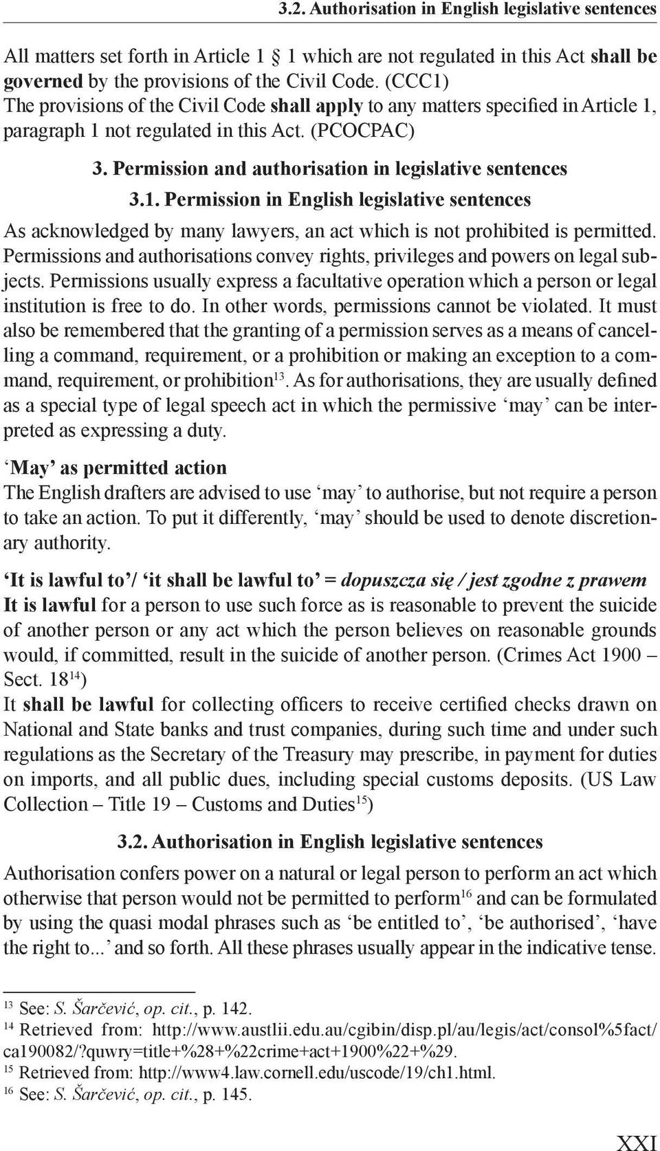 1. Permission in English legislative sentences As acknowledged by many lawyers, an act which is not prohibited is permitted.