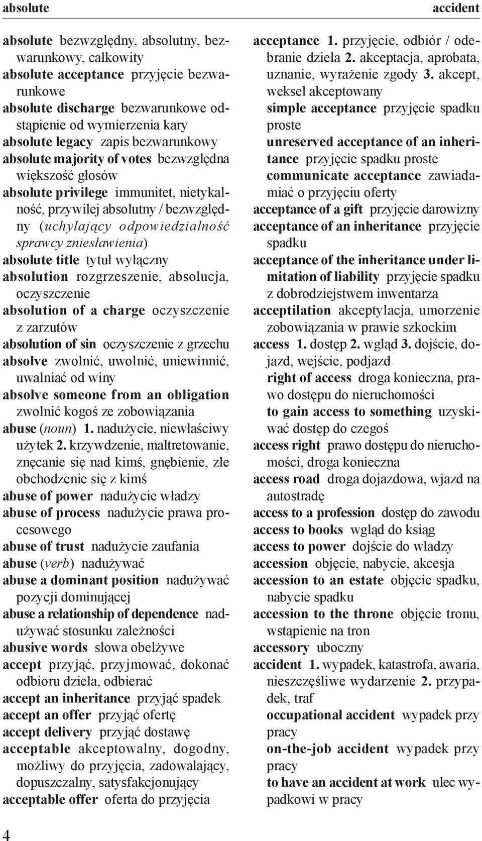 absolute title tytuł wyłączny absolution rozgrzeszenie, absolucja, oczyszczenie absolution of a charge oczyszczenie z zarzutów absolution of sin oczyszczenie z grzechu absolve zwolnić, uwolnić,