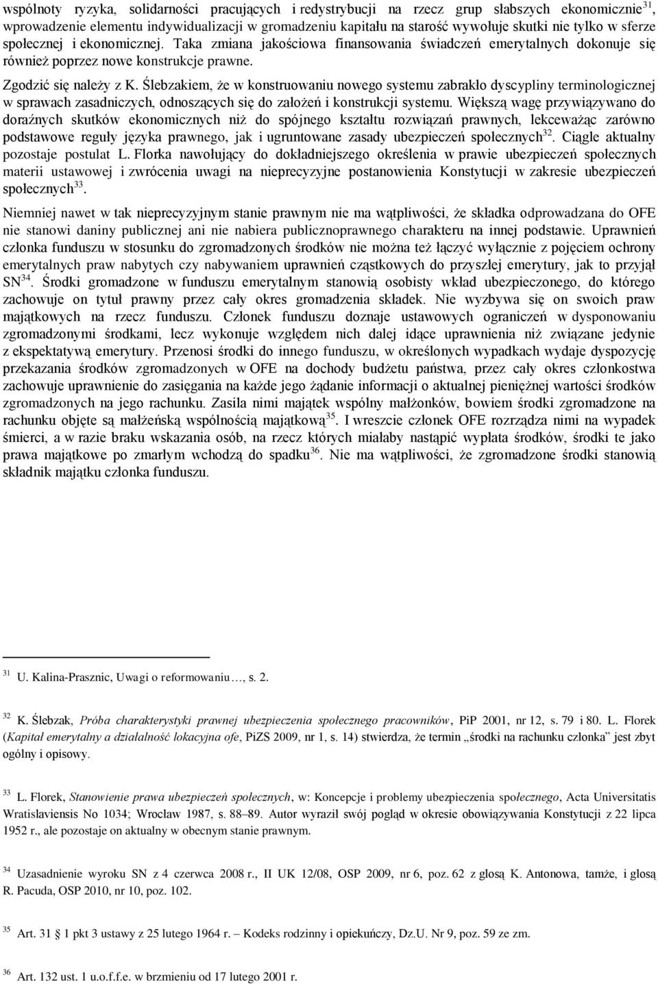 Ślebzakiem, że w konstruowaniu nowego systemu zabrakło dyscypliny terminologicznej w sprawach zasadniczych, odnoszących się do założeń i konstrukcji systemu.