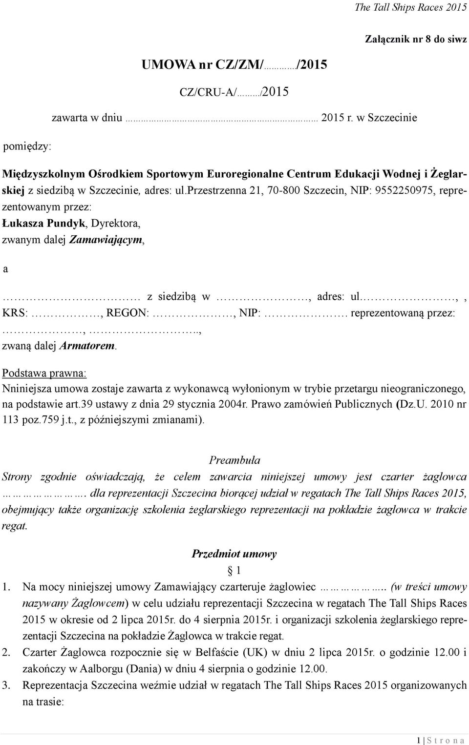 przestrzenna 21, 70-800 Szczecin, NIP: 9552250975, reprezentowanym przez: Łukasza Pundyk, Dyrektora, zwanym dalej Zamawiającym, a z siedzibą w, adres: ul.,, KRS:, REGON:, NIP:. reprezentowaną przez:,.