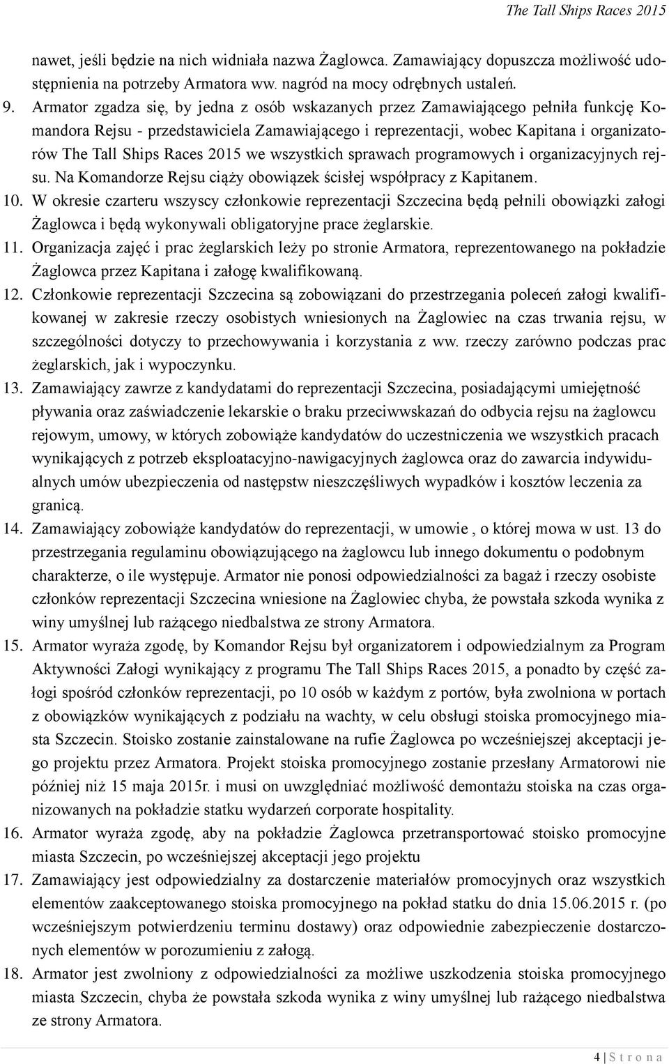 2015 we wszystkich sprawach programowych i organizacyjnych rejsu. Na Komandorze Rejsu ciąży obowiązek ścisłej współpracy z Kapitanem. 10.