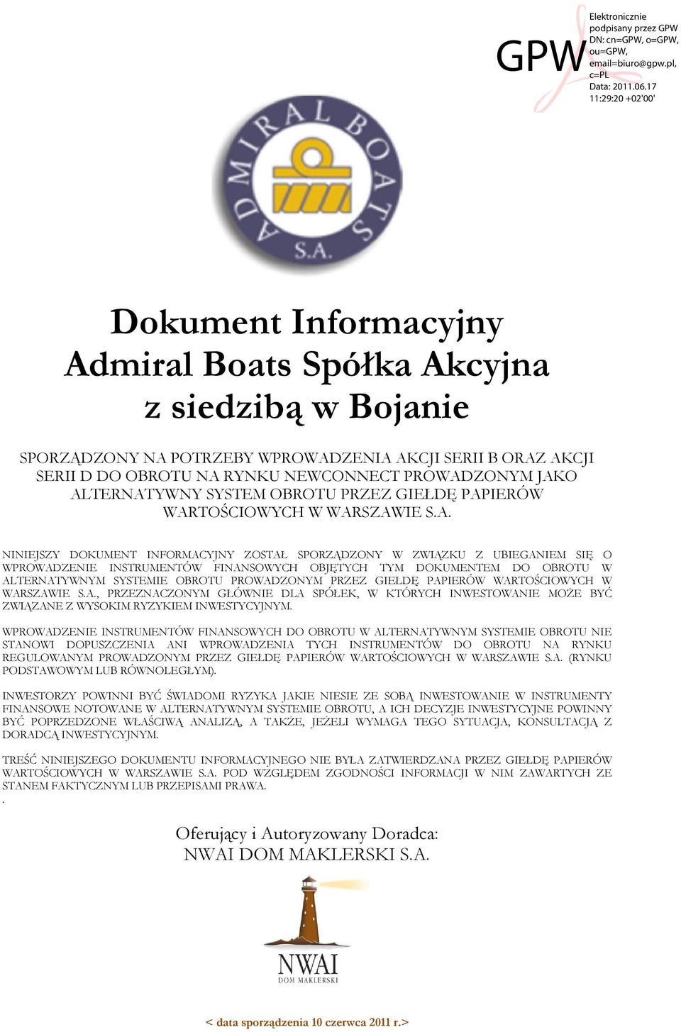 OBJĘTYCH TYM DOKUMENTEM DO OBROTU W ALTERNATYWNYM SYSTEMIE OBROTU PROWADZONYM PRZEZ GIEŁDĘ PAPIERÓW WARTOŚCIOWYCH W WARSZAWIE S.A., PRZEZNACZONYM GŁÓWNIE DLA SPÓŁEK, W KTÓRYCH INWESTOWANIE MOŻE BYĆ ZWIĄZANE Z WYSOKIM RYZYKIEM INWESTYCYJNYM.