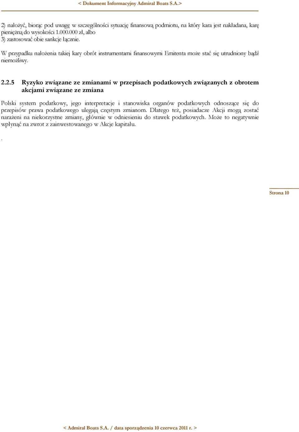 2.5 Ryzyko związane ze zmianami w przepisach podatkowych związanych z obrotem akcjami związane ze zmiana Polski system podatkowy, jego interpretacje i stanowiska organów podatkowych