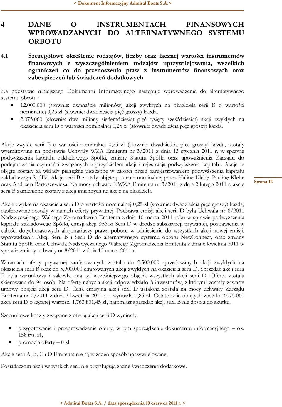 finansowych oraz zabezpieczeń lub świadczeń dodatkowych Na podstawie niniejszego Dokumentu Informacyjnego następuje wprowadzenie do alternatywnego systemu obrotu:: 12.000.