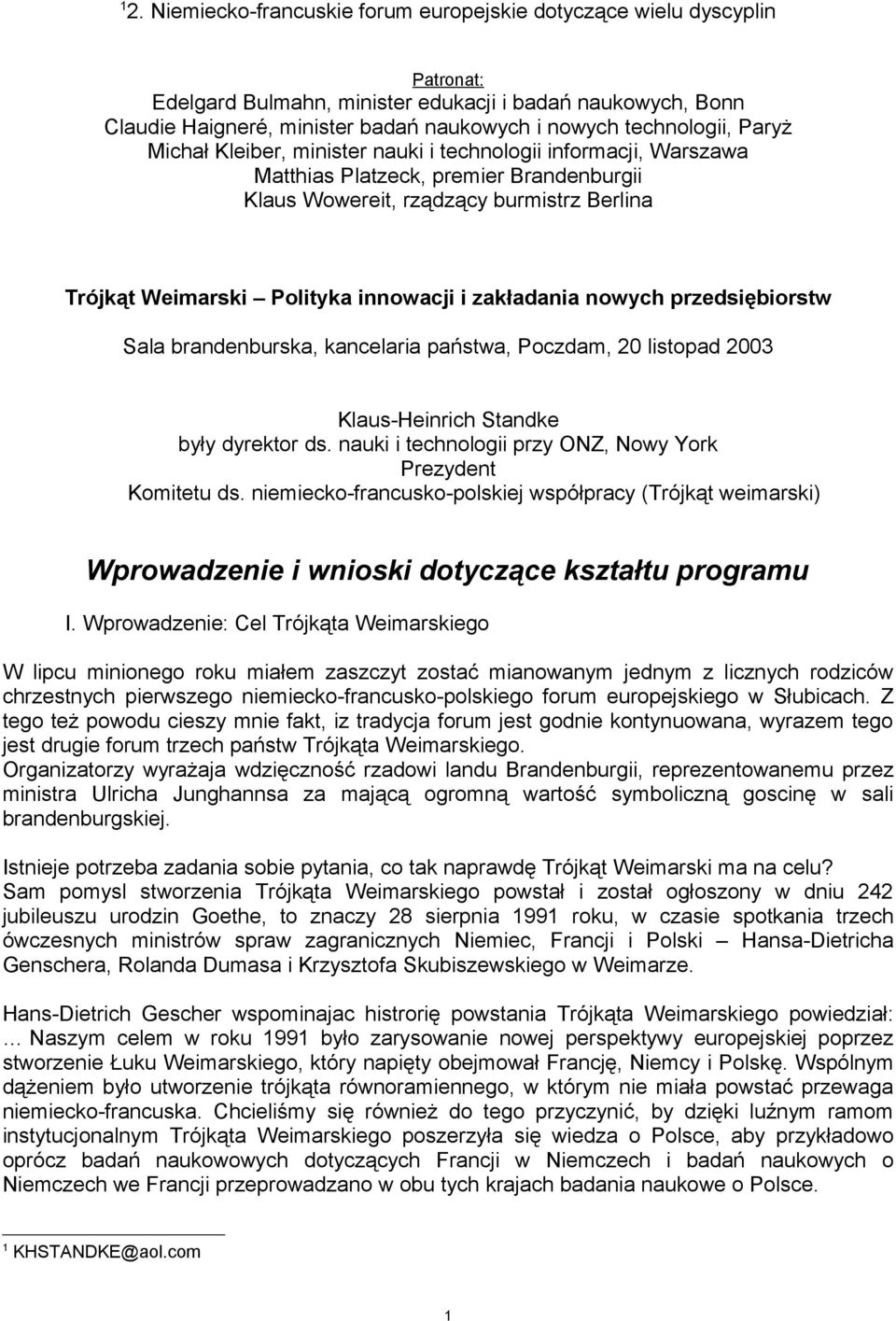 innowacji i zakładania nowych przedsiębiorstw Sala brandenburska, kancelaria państwa, Poczdam, 20 listopad 2003 Klaus-Heinrich Standke były dyrektor ds.