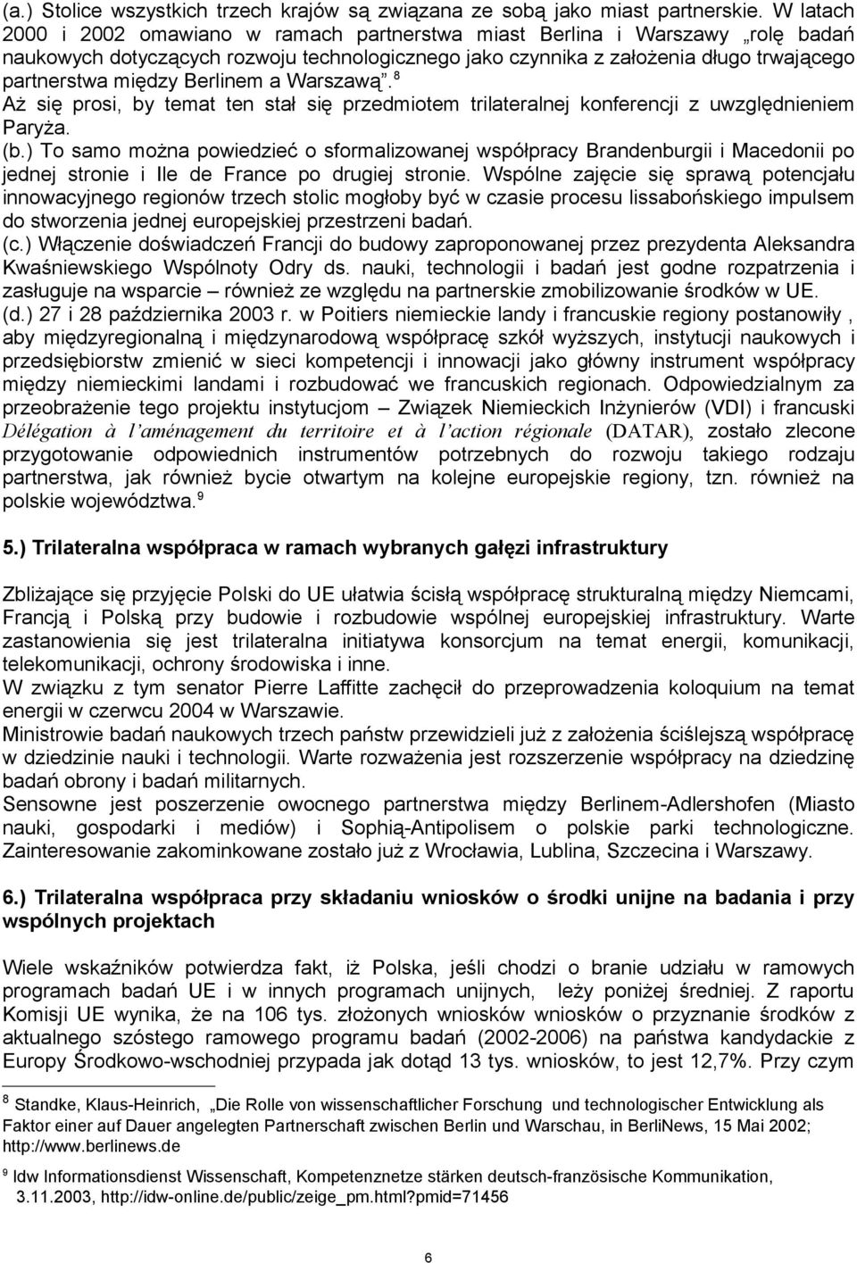 Berlinem a Warszawą. 8 Aż się prosi, by temat ten stał się przedmiotem trilateralnej konferencji z uwzględnieniem Paryża. (b.