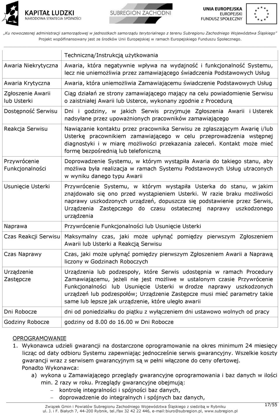 Podstawowych Usług Ciąg działań ze strony zamawiającego mający na celu powiadomienie Serwisu o zaistniałej Awarii lub Usterce, wykonany zgodnie z Procedurą Dni i godziny, w jakich Serwis przyjmuje