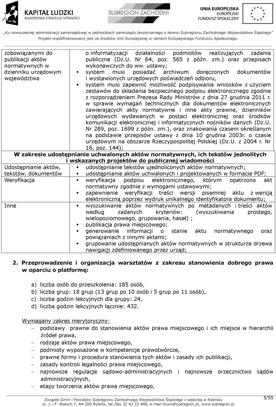 ustawy; system musi posiadać archiwum doręczonych dokumentów i wystawionych urzędowych poświadczeń odbioru, system musi zapewnić możliwość podpisywania wniosków z użyciem zestawów do składania