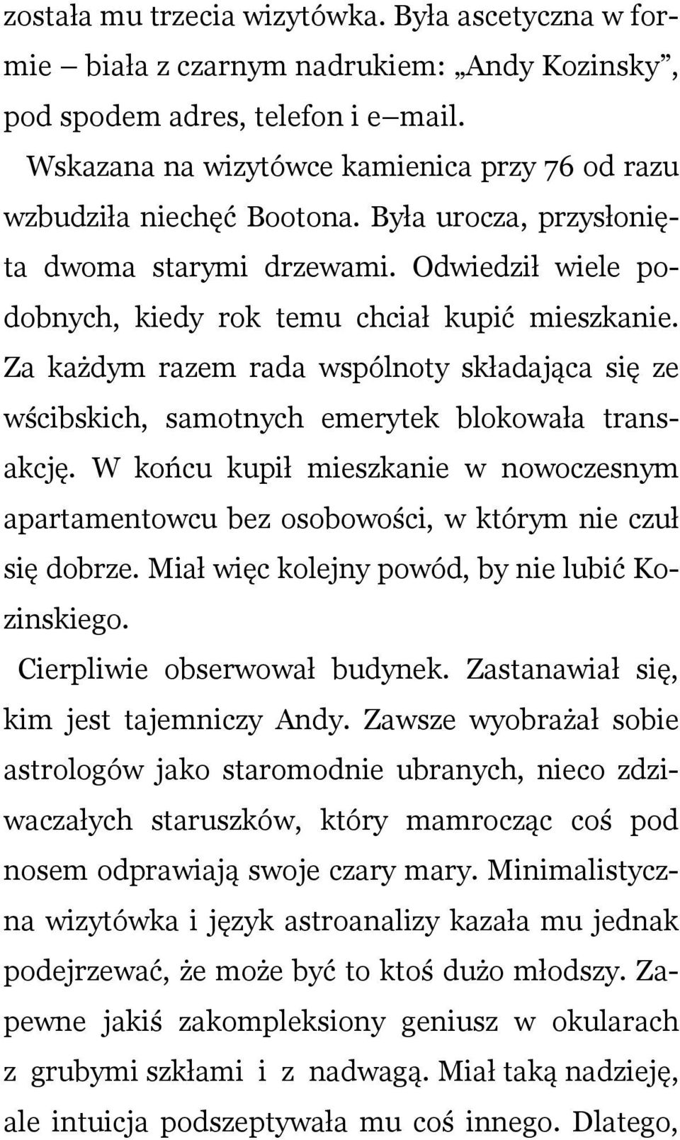 Za każdym razem rada wspólnoty składająca się ze wścibskich, samotnych emerytek blokowała transakcję.