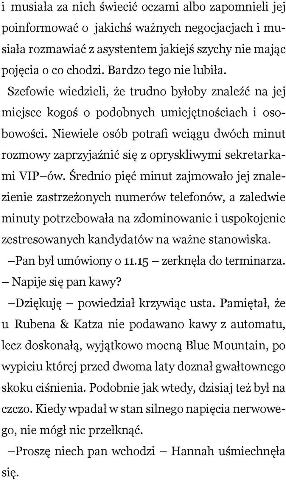 Niewiele osób potrafi wciągu dwóch minut rozmowy zaprzyjaźnić się z opryskliwymi sekretarkami VIP ów.