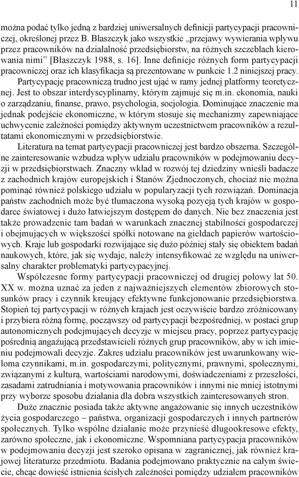 Inne definicje różnych form partycypacji pracowniczej oraz ich klasyfikacja są prezentowane w punkcie 1.2 niniejszej pracy.