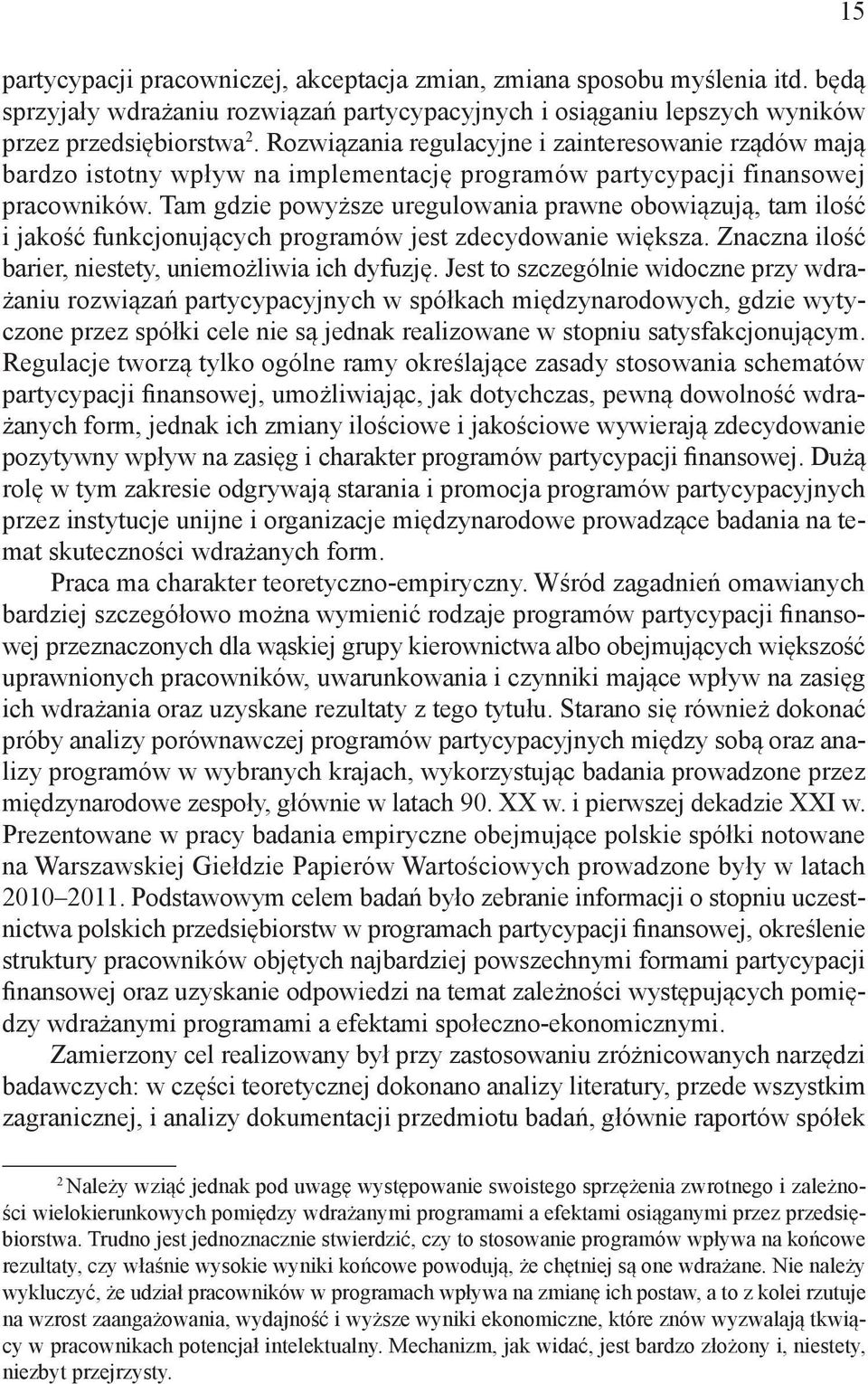 Tam gdzie powyższe uregulowania prawne obowiązują, tam ilość i jakość funkcjonujących programów jest zdecydowanie większa. Znaczna ilość barier, niestety, uniemożliwia ich dyfuzję.