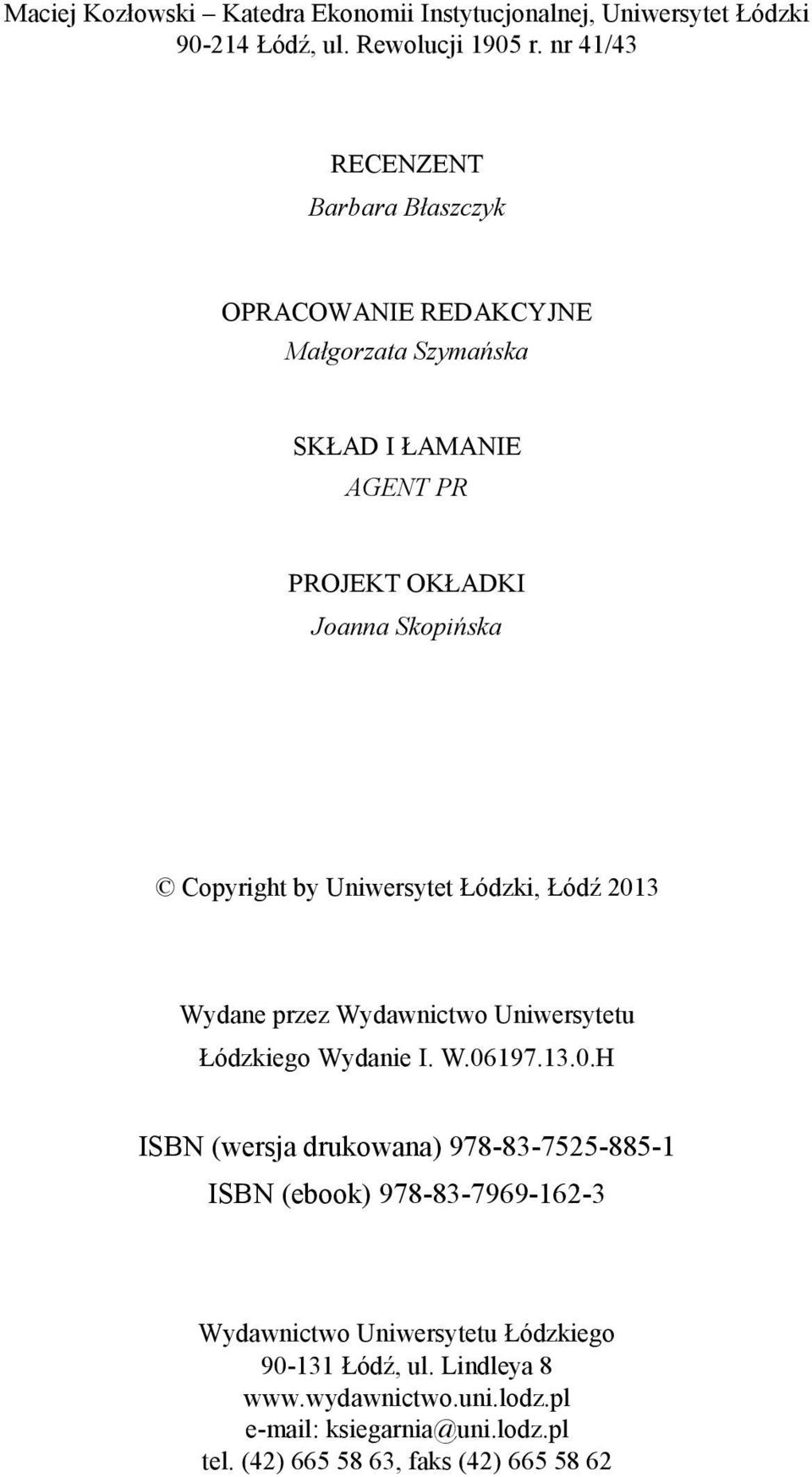 by Uniwersytet Łódzki, Łódź 2013 Wydane przez Wydawnictwo Uniwersytetu Łódzkiego Wydanie I W 06197 13 0 H ISBN (wersja drukowana) 978-83-7525-885-1