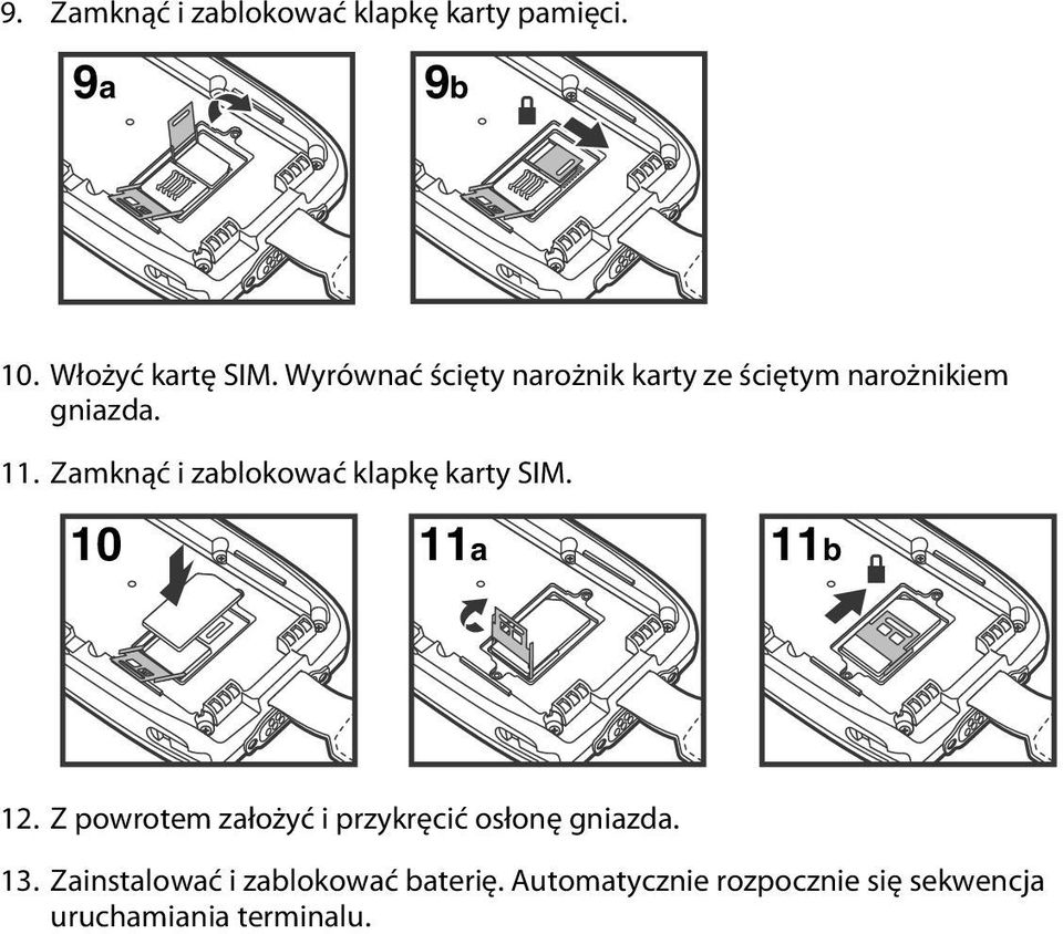 Zamknąć i zablokować klapkę karty SIM. 10 11a 11b 12.