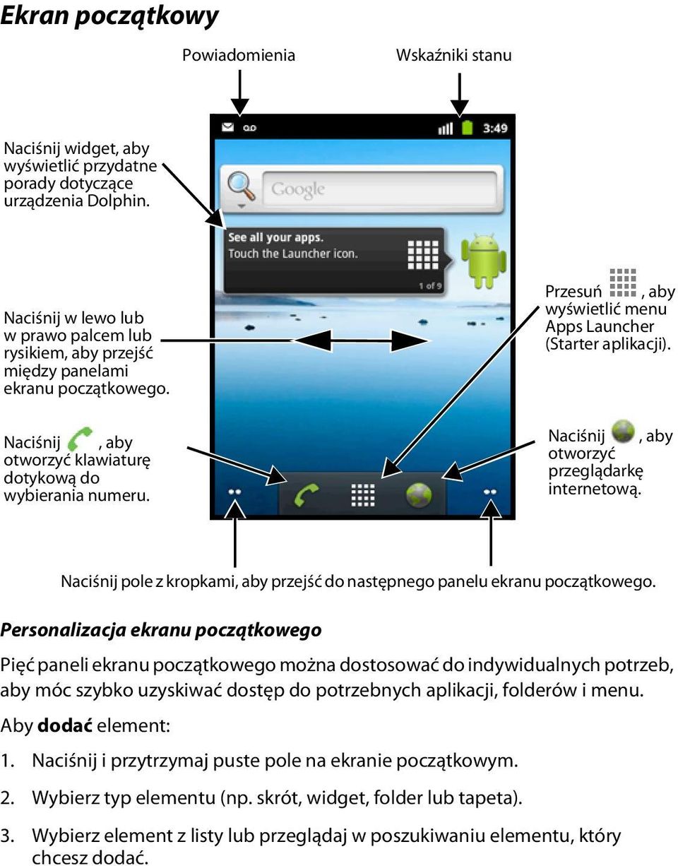 Przesuń, aby wyświetlić menu Apps Launcher (Starter aplikacji). Naciśnij, aby otworzyć przeglądarkę internetową. Naciśnij pole z kropkami, aby przejść do następnego panelu ekranu początkowego.